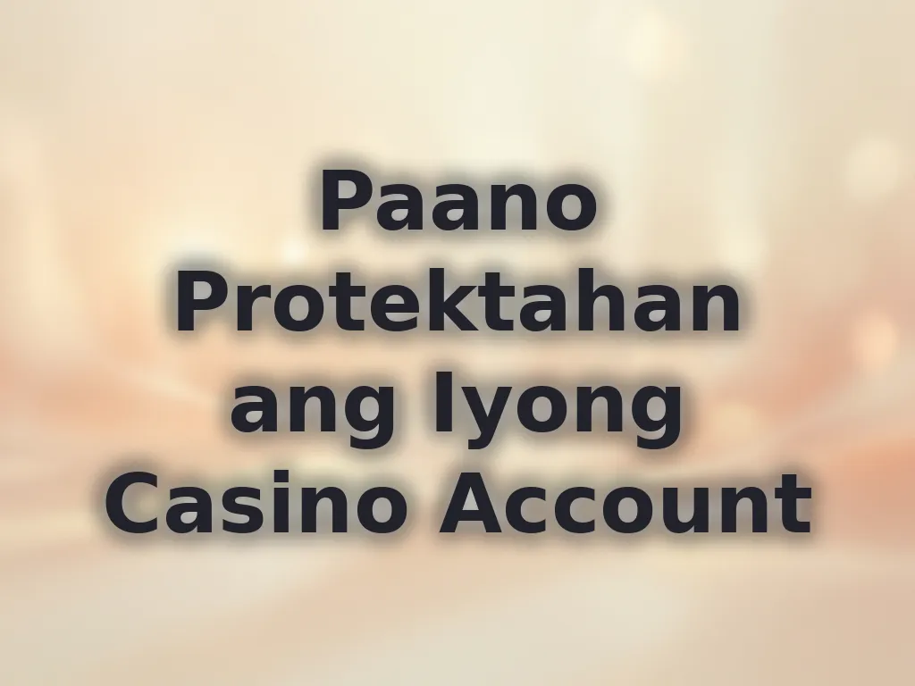 Paano Protektahan ang Iyong Casino Account