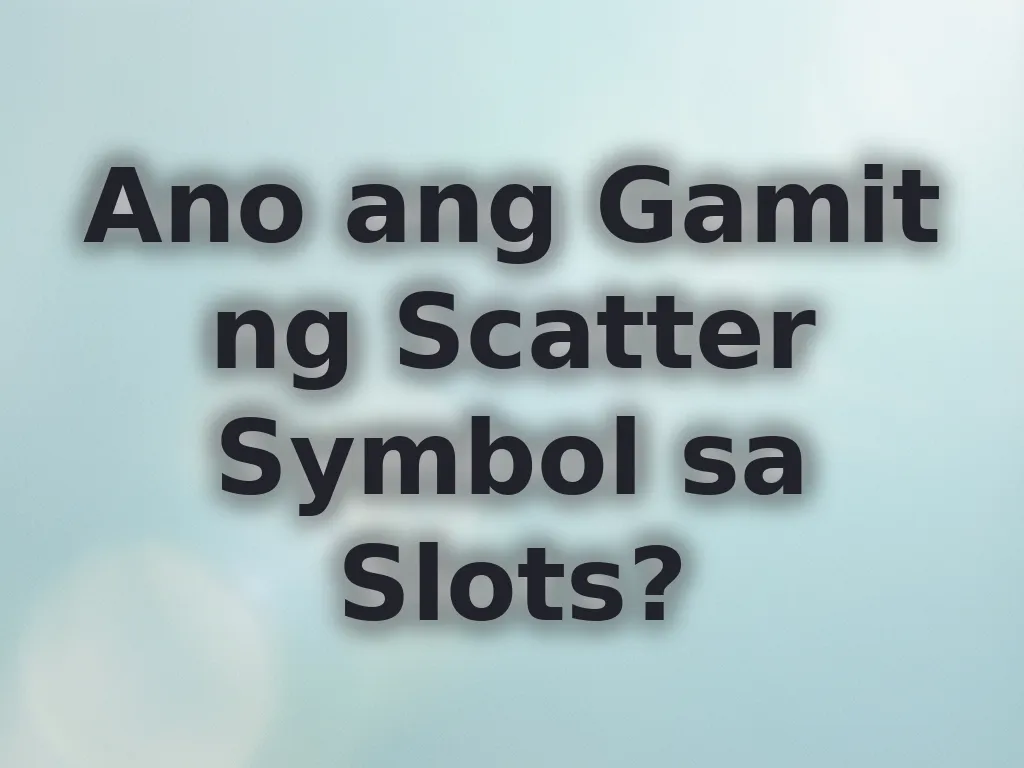 Ano ang Gamit ng Scatter Symbol sa Slots?